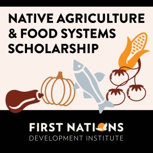 First Nations Development Institute Announces 2025-2026 Native Agriculture & Food Systems Scholarship